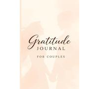 Together in Gratitude - A Couples Journal: A Guided 120-Day Journey to Deepen Connection, Love, and Appreciation