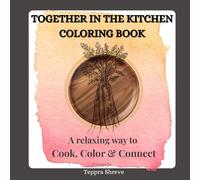 Together In The Kitchen Coloring Book: A Relaxing Way to Cook, Color & Connect