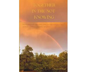 Together in the Not-Knowing: how leading with vulnerability shifts our relational spaces into resiliency, coherence, possibility and power