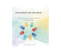 Together on the Spectrum: A Family Journal for Love, Growth & Understanding