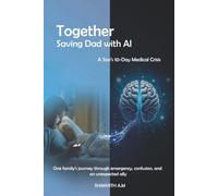 Together: Saving Dad with AI: A Son's 10-Day Medical Crisis