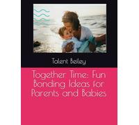 Together Time: Fun Bonding Ideas for Parents and Babies