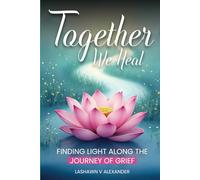Together We Heal: "Finding Light Along The Journey Of Grief"