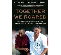 Together We Roared: Alongside Tiger for His Epic Twelve-Year, Thirteen-Majors Run