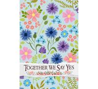 Together We Say Yes: An Inspirational Journey to Designing Your Dream Celebration, Capturing Every Detail with Love and Care