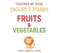 Together We Speak: Fruits & Vegetables - Learn, Trace, Color, Flashcards, & More | English & Spanish Workbook for Kids