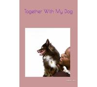 Together With My Dog: A Dog Lover’s Notebook for Writing, Notes, Daily Reflections, Study Sessions, Planning, Journaling, Creative Ideas, Pet Memories & Personal Organization