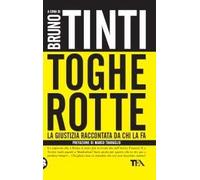 Toghe rotte. La giustizia raccontata da chi la fa