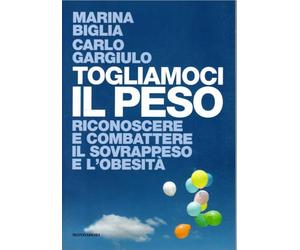 Togliamoci il peso Riconoscere e combattere il sovrappeso e l'obesità Marina Biglia NUOVO