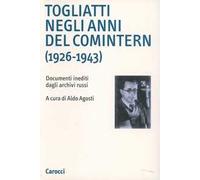 Togliatti negli anni del Comintern (1926-1943). Documenti inediti dagli archivi russi
