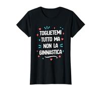 Toglietemi Tutto Ma Non La Ginnastica Maglietta