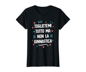 Toglietemi Tutto Ma Non La Ginnastica Maglietta