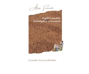 Togliti i sandali: la famiglia è terra sacra: Custodire la terra dell'altro