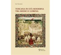 Tognarini,Ivan. - Toscana in età moderna tra Medici e Lorena. Studi e ricerche.