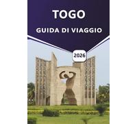 TOGO GUIDA DI VIAGGIO 2026: Itinerari completi, approfondimenti culturali, spiagge top e consigli di viaggio per esplorare la gemma costiera dell'Africa occidentale