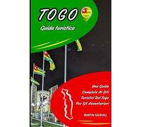 TOGO GUIDA TURISTICA: Una Guida Completa Ai Siti Turistici Del Togo Per Gli Avventurieri