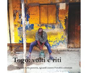 Togo: volti e riti: Dignità nella povertà, sguardi contro l’eredità coloniale