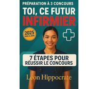 TOI, CE FUTUR INFIRMIER: Préparation complète au concours d'infirmier - Concours d'infirmier militaire - Concours d'infirmier de l'éducation nationale