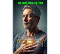 Toi, Dans Tous Tes États: Explore Ton Corps, Ton Esprit et Ton Univers Intérieur