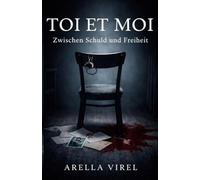 Toi et Moi: Zwischen Schuld und Freiheit