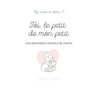 Toi, le petit de mon petit: Une déclaration d'amour de mamie