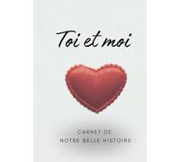 Toi & Moi: Carnet de Notre Belle Histoire