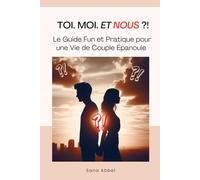 Toi. Moi. Et Nous ?! - Le Guide Fun et Pratique pour une Vie de Couple Épanouie