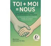 Toi+Moi=Nous Carnet guidé parent-enfants de communication et de complicité: Un espace pour mieux se comprendre, partager ses émotions et renforcer les liens