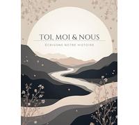 Toi, Moi & Nous: Journal de couple à remplir à deux - Questions, souvenirs et moments à partager