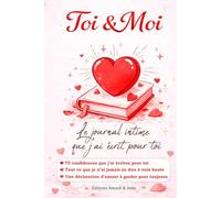 Toi & Moi - Tout ce que je ne t’ai pas encore dit: Le journal intime que j’ai écrit pour toi