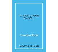 Toi, mon chemin d'azur...: Poèmes et prose