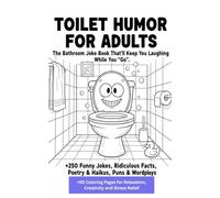 Toilet Humor for Adults: The Bathroom Joke Book That’ll Keep You Laughing While You “Go”: +250 Bathroom Funny Jokes & Riddles, Ridiculous Facts, ... Puns & Wordplays | +50 Coloring Pages (5x8)