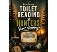 Toilet Reading for Hunters: Good Hunting!: 1,000 jokes, anecdotes & useless hunting knowledge | The perfect gift for hunters and hunting enthusiasts (1,000 astonishing facts)