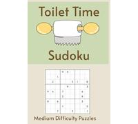 Toilet Time Sudoku: Sudoku on the Pot | 55 Medium Difficulty Puzzles for Your Daily Sit-Down Session | The Only Puzzle Book You Need in the Bathroom | 6x9 Inches, 110 Pages | Solutions Included