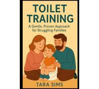 Toilet Training: A Gentle, Proven Approach for Struggling Families