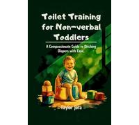 Toilet Training for Non-Verbal Toddlers: A Compassionate Guide to Ditching Diapers with Ease