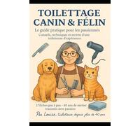 Toilettage Canin & Félin: Le guide pratique pour les passionnés