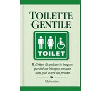 TOILETTE GENTILE: Il diritto di andare in bagno: perché un bisogno umano non può avere un prezzo