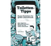 Toiletten-Tipps: Kurze Klolektüre für große Lebensfreude: IN FARBE - Dein täglicher Motivationsschub - direkt von der stillen Örtlichkeit