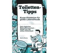 Toiletten-Tipps: Kurze Klolektüre für große Lebensfreude: IN FARBE - Dein täglicher Motivationsschub - direkt von der stillen Örtlichkeit