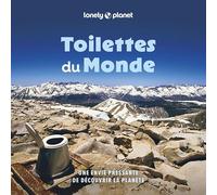 Toilettes du monde: Une envie pressante de découvrir la planète: 100 trônes, commodités, toilettes et latrines étranges et spectaculaires