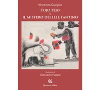 Tojo Tejo e il mistero dei Lele Fantino - 2015 - Gammarò Edizioni