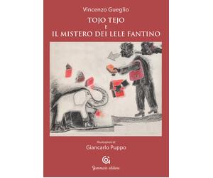 Tojo Tejo e il mistero dei Lele Fantino - 2015 - Gammarò Edizioni