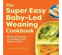 Tok-Hui Yeap The Super Easy Baby-Led Weaning Cookbook (Tascabile)