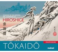 Tokaido. Viaggio di un artista nel Giappone di Hiroshige