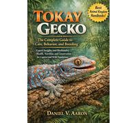 Tokay Gecko: The Complete Guide to Care, Behavior, and Breeding: Expert Insights into Husbandry, Health, Nutrition, and Conservation for Captive and Wild Populations