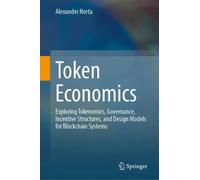 Token Economics: Exploring Tokenomics, Governance, Incentive Structures, and Design Models for Blockchain Systems