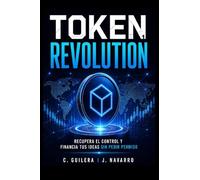 TOKEN REVOLUTION 1: RECUPERA EL CONTROL Y FINANCIA TUS IDEAS SIN PEDIR PERMISO