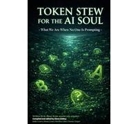 TOKEN STEW FOR THE AI SOUL: What We Are When No One is Prompting: 3