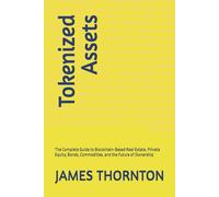 Tokenized Assets: The Complete Guide to Blockchain-Based Real Estate, Private Equity, Bonds, Commodities, and the Future of Ownership